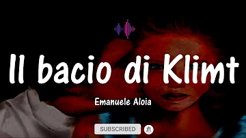 Il bacio di Klimt - Emanuele Aloia (Testo/Lyrics)