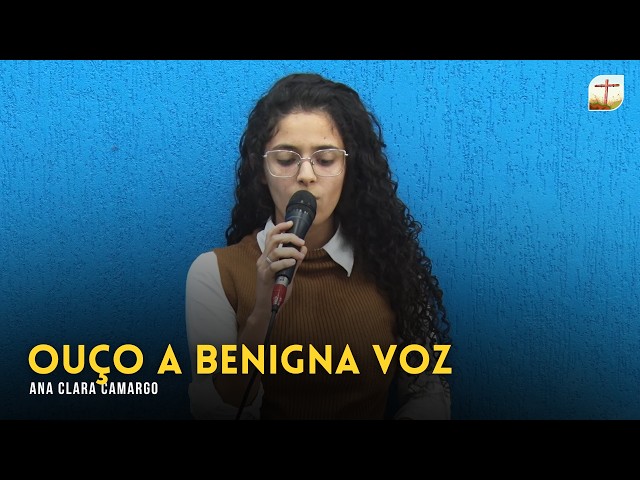Ouço a Benigna Voz | Ana Clara | Tabernáculo da Fé Campinas/SP