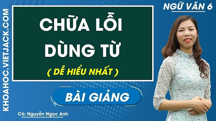 Luyện tập cách chữa lỗi dùng từ văn 6 năm 2024