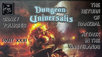 Dungeon Universalis - The Return of Raazbal - Part XXXI - Attack in the Wastelands