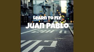 Learn To Fly - Juan Pablo