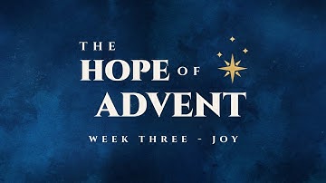 The Hope of Advent - Week 3