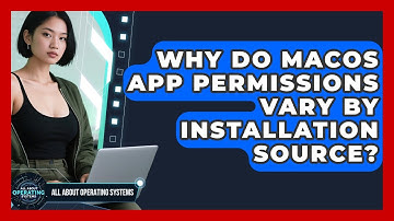Why Do macOS App Permissions Vary By Installation Source? - All About Operating Systems