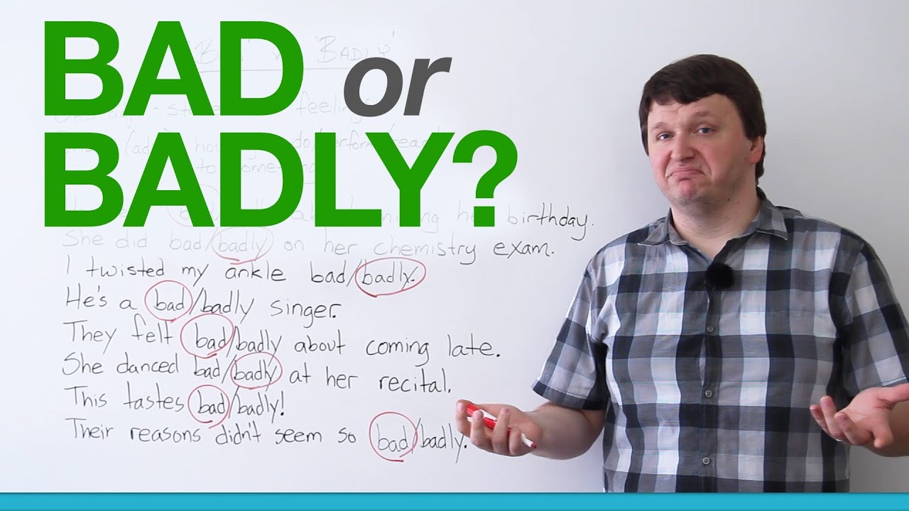 Grammar: When to use "bad" and "badly" in English
