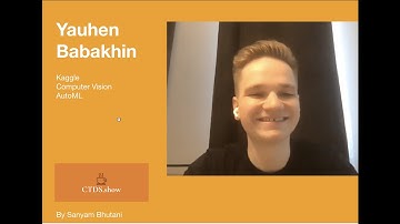 Yauhen Babakhin | Kaggle, Computer Vision and AutoML | CTDS.Show
