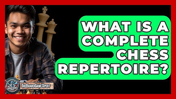 What Is A Complete Chess Repertoire? - The Board Game Xpert