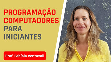CURSO PROGRAMAÇÃO PARA INICIANTE | COMO PROGRAMAR UM COMPUTADOR  | PROF. FABÍOLA VENTAVOLI