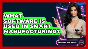 What Software Is Used In Smart Manufacturing? - Emerging Tech Insider