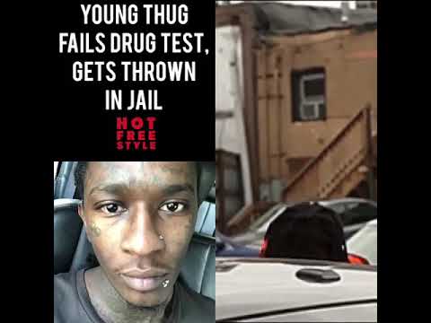 Young thug fail drug test get thrown in jail