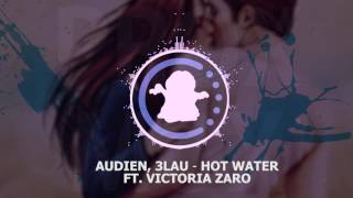 【♫】 Audien, 3LAU - Hot Water ft. Victoria Zaro