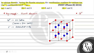 In calcium fluoride, having the fluorite structure, the coordination numbers for calcium ion \( ...