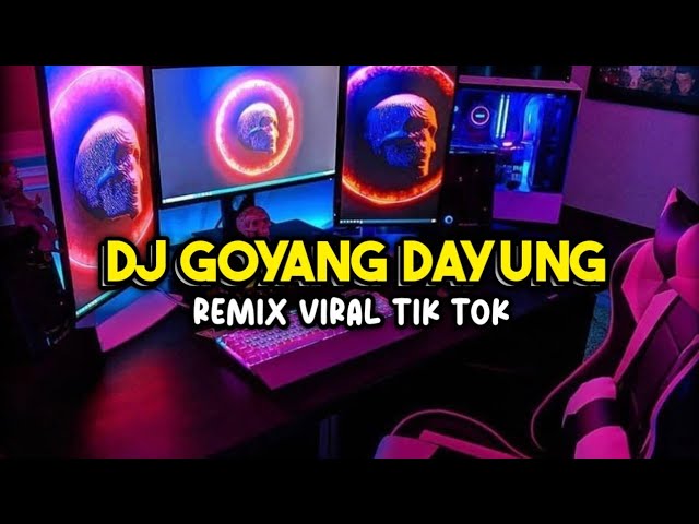 DJ GOYANG DAYUNG _ REMIX VIRAL TIK TOK TERBARU !!!!!! class=