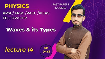 PIEAS Fellowship, FPSC, PPSC Lecturer Physics Lecture 14 – Waves & its Types with MCQs mp4