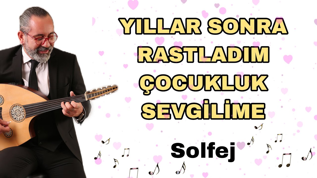 YILLAR SONRA RASTLADIM ÇOCUKLUK SEVGİLİME - SOLFEJ- UD DERSİ 264