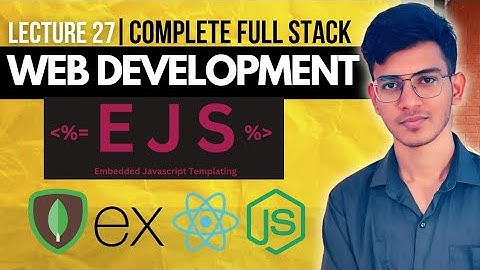 Lecture 27: Backend: Embedded Javascript(EJS)  | MERN Stack | A Complete Full Stack Series