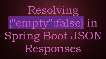 Resolving {"empty":false} in Spring Boot JSON Responses