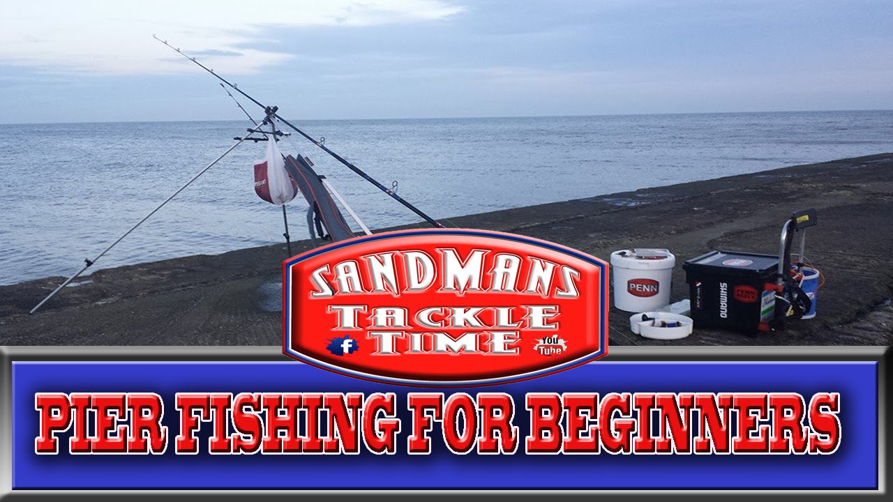 SANDMANS TACKLE TIME PIER FISHING FOR BEGINNERS YouTube