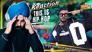 Reaction This Is Hip Hop | Bob.B Randhawa ਕੌੜੀਆਂ ਗੱਲਾਂ ਸਿੱਧਾ ਬੋਲਤਾ ਬਾਈ ਨੇ