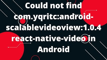 Could not find com.yqritc:android-scalablevideoview:1.0.4 react-native-video in Android