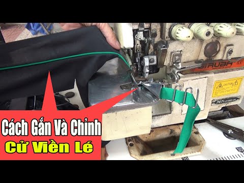 Cách Gắn Cử Viền Lé | Hướng Dẫn Chỉnh Cử Viền Lé Đẹp | Lắp Cử Viền Lé Máy Vắt Sổ | #nganhmaymac | Foci