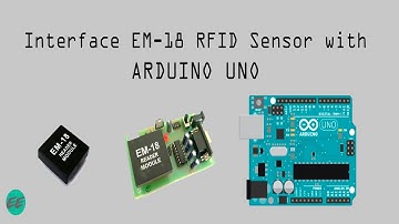 Interface EM-18 RFID sensor with Arduino UNO | Simple and Efficient Program in Description