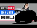 Saya Beli Kereta Baru & Kenapa Saya Beli Kereta "X" ni?