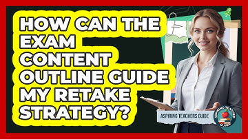 How Can the Exam Content Outline Guide My Retake Strategy?