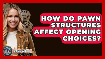 How Do Pawn Structures Affect Opening Choices? - The Board Game Xpert