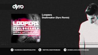 Loopers - Dealbreaker (Dyro Remix)