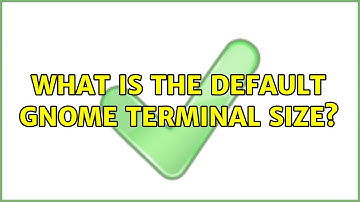 Ubuntu: What is the default gnome terminal size? (2 Solutions!!)