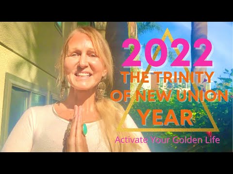 2022: THE TRINITY OF NEW UNION YEAR AND GOLDEN PORTALS : Activate Your New Golden Life