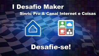 🔥 I Desafio Maker Sinric Pro &amp; Internet e Coisas | Desafie-se! 📢 - IeC243