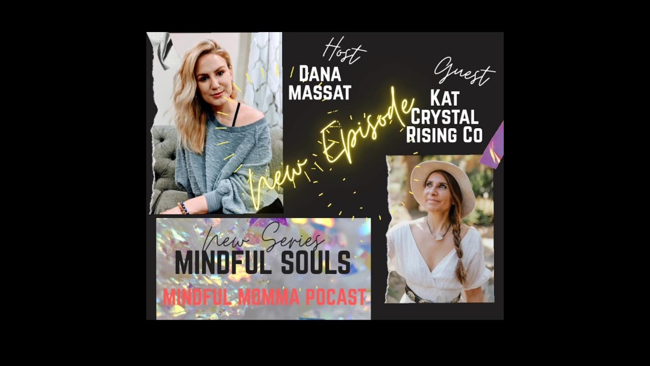 Mindful Souls Podcast with special guest with Kat from Crystal Rising Co. host Dana Massat