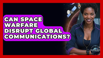 Can Space Warfare Disrupt Global Communications? - Warriors In Space