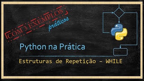 Python - Estruturas de Repetição WHILE - Parte 2
