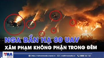 ĐIỂM TIN NÓNG 15/9. 80 UAV xâm phạm không phận Nga va phải "tường lửa", bốc cháy sáng rực trời đêm