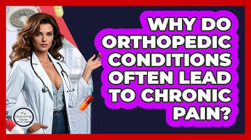 Why Do Orthopedic Conditions Often Lead To Chronic Pain? - The Operating Table