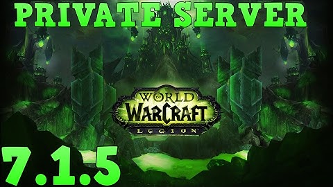 How To Make a WoW Legion 7.1.5 Private Server