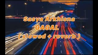 Download lagu Gagal - Sasya Arkhisna ( slowed reverb )