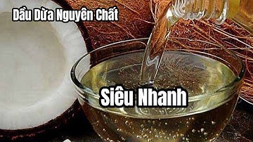 Mách Bạn Cách Làm Dầu Dừa Nguyên Chất Tại Nhà, Nhanh Hơn Cách Truyền Thống #254