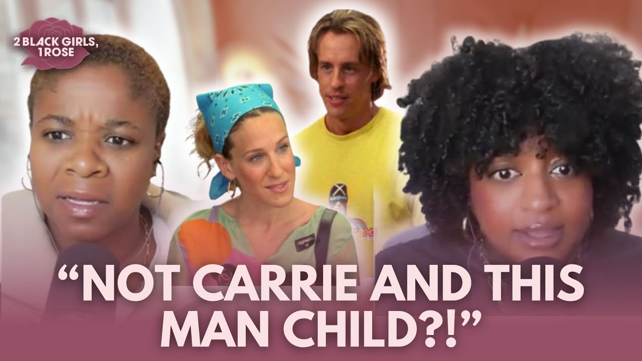 Sex and The City S3E15: Are We 34 Going On 13? | 2 Black Girls, 1 Rose Podcast