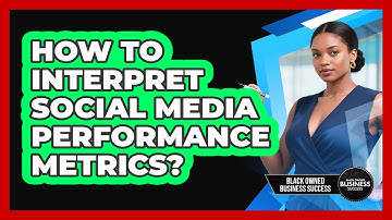 How to Interpret Social Media Performance Metrics?