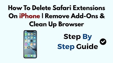 How To Delete Safari Extensions On iPhone | Remove Add-Ons & Clean Up Browser