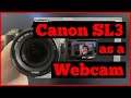 How to Use the Canon SL3 as a Webcam