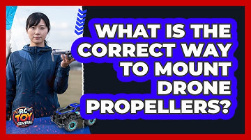 What Is The Correct Way To Mount Drone Propellers?