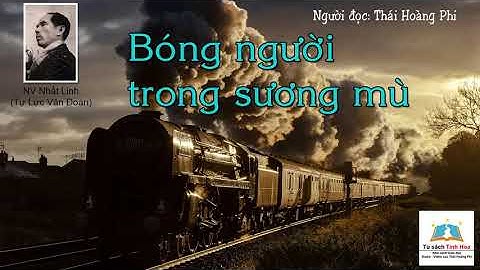 (Tự Lực văn Đoàn) BÓNG NGƯỜI TRONG SƯƠNG MÙ. Tác giả: Nhất Linh. Ng. đọc: Thái Hoàng Phi