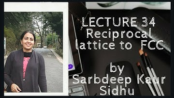 Lecture 34// RECIPROCAL LATTICE TO FCC