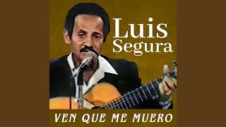 Video thumbnail of "Luis Segura - Ven Que Me Muero"