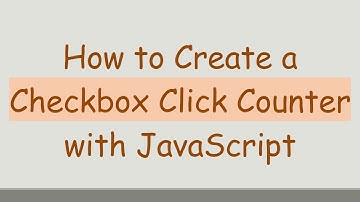 How to Create a Checkbox Click Counter with JavaScript
