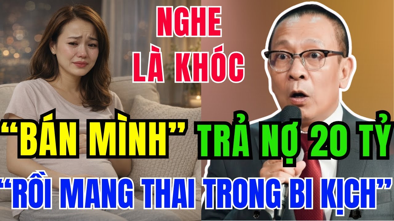 NGHE LÀ KHÓC- Bán Mình Trả Nợ 20 TỶ Rồi Mang Thai Với Con Trai Của C.hồng Và Cái Kết